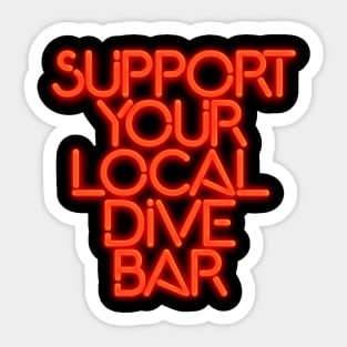 SUPPORT YOUR LOCAL DIVE BAR Neon Sign Sticker